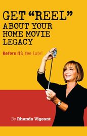 Get Reel about your Home Movie LegacyBefore Its Too Late!