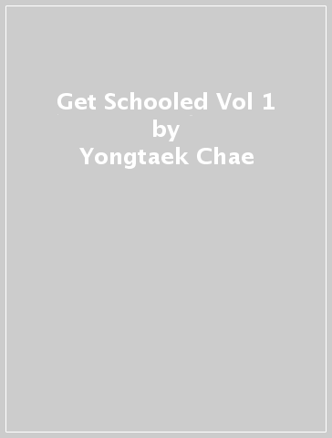 Get Schooled Vol 1 - Yongtaek Chae