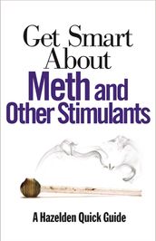 Get Smart About Meth and Other Stimulants