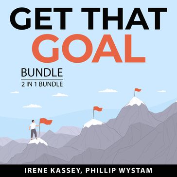 Get That Goal Bundle, 2 in 1 Bundle - Irene Kassey - Phillip Wystam