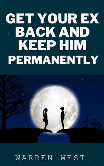 Get Your Ex Back and Keep Him Permanently - West Warren