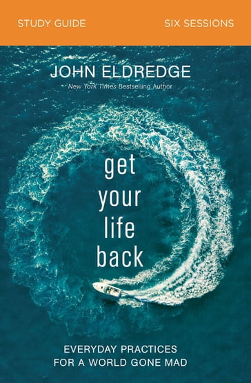Get Your Life Back Study Guide - John Eldredge