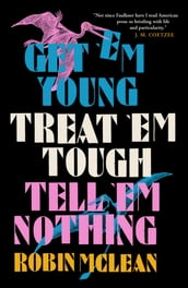 Get  em Young, Treat  em Tough, Tell  em Nothing