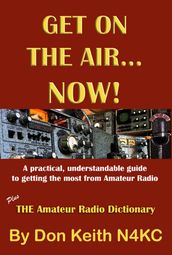 Get on the AirNow! A practical, understandable guide to getting the most from Amateur Radio