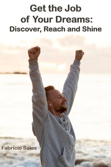 Get the Job of Your Dreams: Discover, Reach and Shine - Fabricio Silva