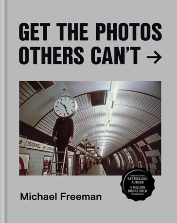 Get the Photos Others Can't - Michael Freeman