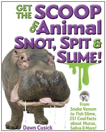 Get the Scoop on Animal Snot, Spit & Slime! - Dawn Cusick