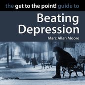 Get to the Point! Guide to Beating Depression, The