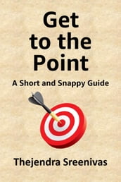 Get to the Point!: A Short and Snappy Guide