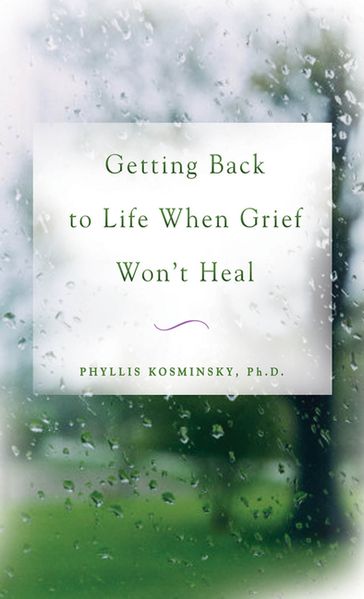 Getting Back to Life When Grief Won't Heal - Phyllis Kosminsky