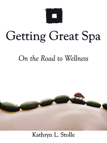 Getting Great Spa On the Road to Wellness - Kathryn L. Stolle