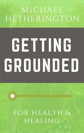 Getting Grounded: For Health and Healing