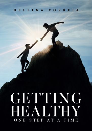 Getting Healthy: One Step at a Time - Delfina Correia