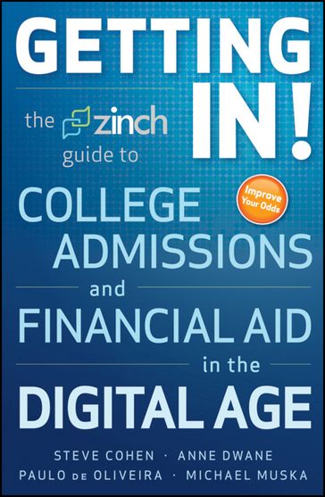 Getting In: The Zinch Guide to College Admissions & Financial Aid in the Digital Age - Anne Dwane - Michael Muska - Paulo de Oliveira - Steve Cohen