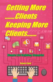 Getting More Clients ,Keeping More Clients