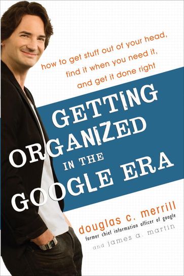 Getting Organized in the Google Era - Douglas Merrill - James A. Martin