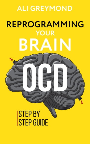 Getting Over OCD By Reprogramming Your Brain - Ali Greymond
