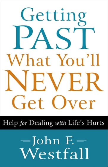 Getting Past What You'll Never Get Over - John F. Westfall