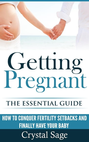 Getting Pregnant: The Essential Guide - Crystal Sage