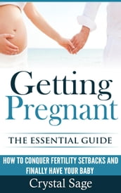 Getting Pregnant: The Essential Guide