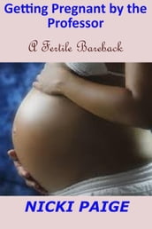 Getting Pregnant by the Professor--A Fertile Bareback
