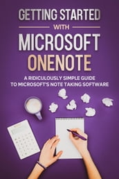 Getting Started With Microsoft OneNote: A Ridiculously Simple Guide to Microsoft