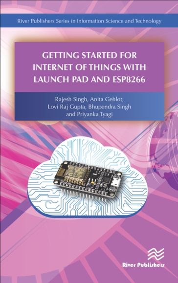 Getting Started for Internet of Things with Launch Pad and ESP8266 - Rajesh Singh - Anita Gehlot - Lovi Raj Gupta - Bhupendra Singh - Priyanka Tyagi
