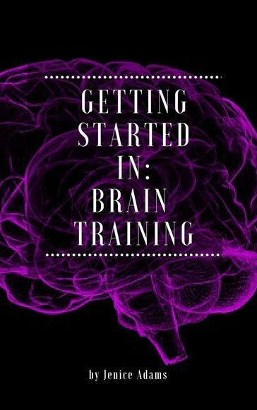 Getting Started in: Brain Training - Jenice Adams