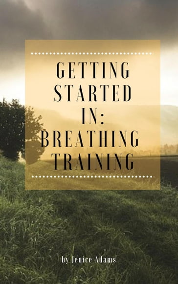 Getting Started in: Breathing Training - Jenice Adams