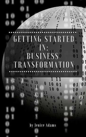 Getting Started in: Business Transformation - Jenice Adams