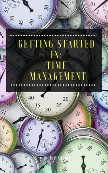 Getting Started in: Time Management - Jenice Adams