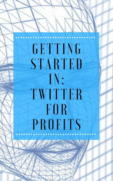 Getting Started in: Twitter for Profits - Jenice Adams