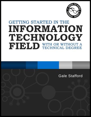 Getting Started in the Information Technology Field - Gale Stafford