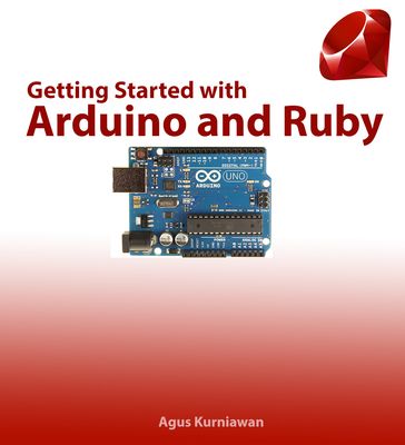 Getting Started with Arduino and Ruby - Agus Kurniawan