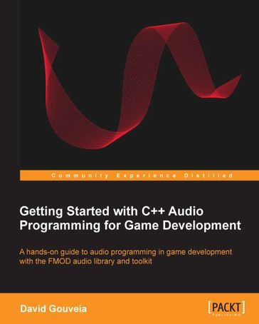 Getting Started with C++ Audio Programming for Game Development - David Gouveia