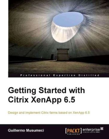 Getting Started with Citrix XenApp 6.5 - Guillermo Musumeci