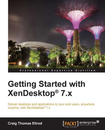 Getting Started with XenDesktop® 7.x - Craig Thomas Ellrod