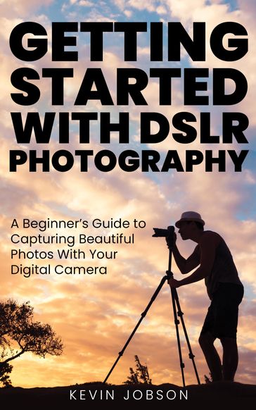 Getting Started with DSLR Photography - Kevin Jobson