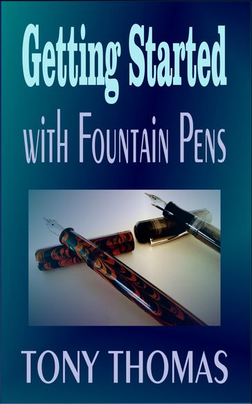 Getting Started with Fountain Pens - Tony Thomas