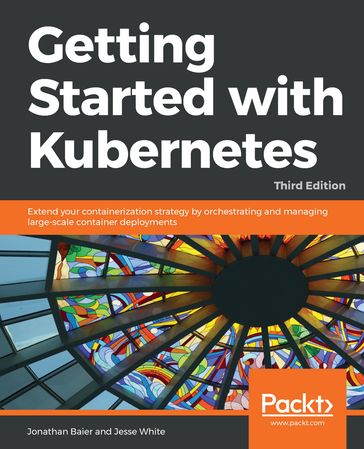 Getting Started with Kubernetes - Jesse White - Jonathan Baier