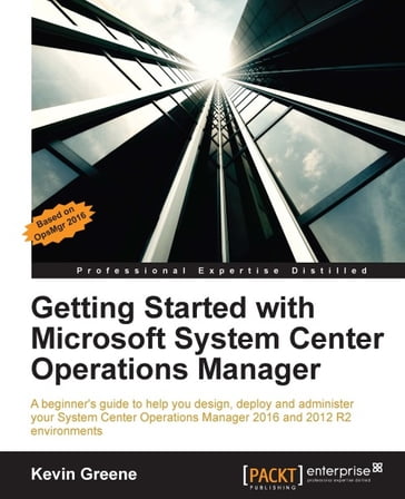 Getting Started with Microsoft System Center Operations Manager - Kevin Greene