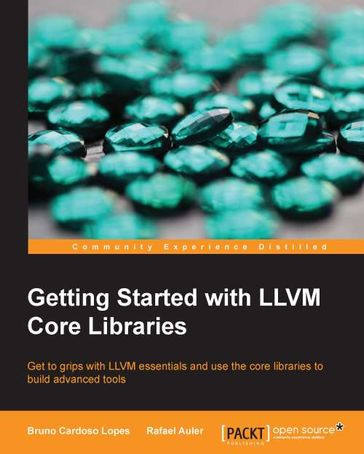 Getting Started with LLVM Core Libraries - Bruno Cardoso Lopes - Rafael Auler