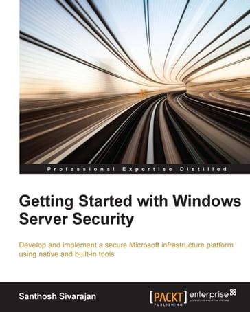Getting Started with Windows Server Security - Santhosh Sivarajan