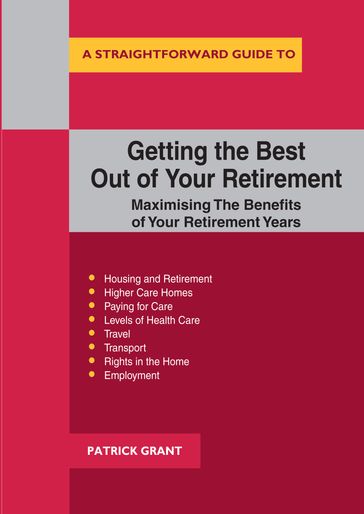 Getting The Best Out Of Your Retirement: Maximising The Benefits Of Your Retirement Years - Patrick Grant