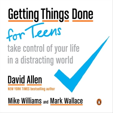 Getting Things Done for Teens - David Allen - Mark Wallace - Mike Williams