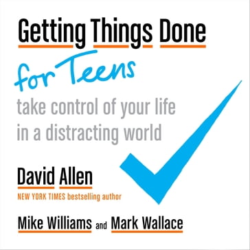 Getting Things Done for Teens - David Allen - Mike Williams - Mark Wallace