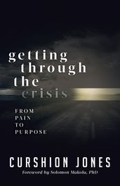 Getting Through The Crisis: From Pain To Purpose