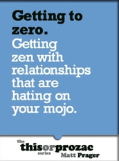Getting To Zero: Getting Zen With Relationships That Are Hating On Your Mojo