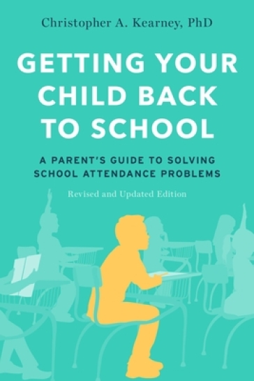 Getting Your Child Back to School - Christopher A. Kearney