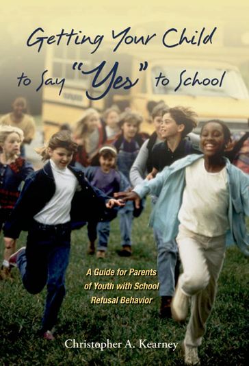 Getting Your Child to Say "Yes" to School - Christopher Kearney
